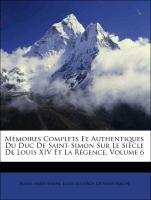Mémoires Complets Et Authentiques Du Duc De Saint-Simon Sur Le Siècle De Louis XIV Et La Régence, Volumen VI