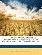 Essai D'un Traité Complete De Philosophie: Du Point De Vue Du Catholicisme Et Du Progrès, Volume 1