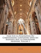 Essai Sur La Philosophie Du Christianisme, Considérée Dans Ses Rapports Avec La Philosophie Moderne, Volume 1