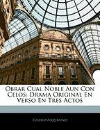 Obrar Cual Noble Aun Con Celos: Drama Original En Verso En Tres Actos