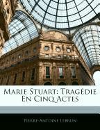 Marie Stuart: Tragédie En Cinq Actes