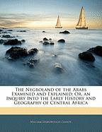 The Negroland of the Arabs Examined and Explained, Or, an Inquiry Into the Early History and Geography of Central Africa