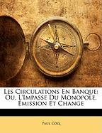 Les Circulations En Banque: Ou, L'Impasse Du Monopole, Émission Et Change