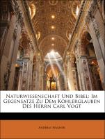 Naturwissenschaft Und Bibel: Im Gegensatze Zu Dem Köhlerglauben Des Herrn Carl Vogt
