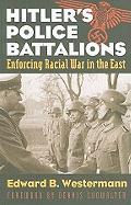 Hitler's Police Battalions: Enforcing Racial War in the East