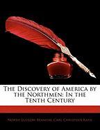 The Discovery of America by the Northmen: In the Tenth Century