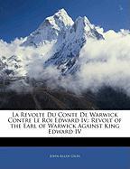 La Revolte Du Conte de Warwick Contre Le Roi Edward IV.: Revolt of the Earl of Warwick Against King Edward IV