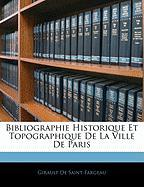 Bibliographie Historique Et Topographique de La Ville de Paris
