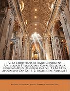 Vera Christiana Religio: Continens Universam Theologiam Novae Ecclesiae a Domino Apud Danielem Cap. Vii: 13-14, Et in Apocalypsi Cap. Xxi: 1, 2. Praedictae, Volume 1