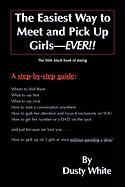 The Easiest Way to Meet and Pick Up Girls-Ever!!: The Little Black Book of Dating