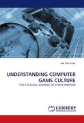 UNDERSTANDING COMPUTER GAME CULTURE