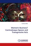 Women''s Business? Carnivalesque Spaces and Transgressive Acts