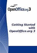 Getting Started with Open Office .Org 3: Openoffice.Org 3.0