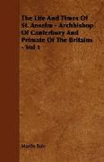 The Life and Times of St. Anselm - Archbishop of Canterbury and Primate of the Britains - Vol 1