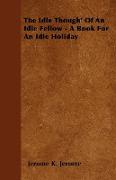The Idle Though' of an Idle Fellow - A Book for an Idle Holiday