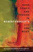 Form, Power, and Person in Robert Creeley's Life and Work