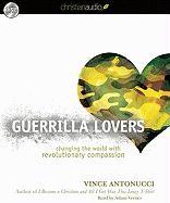 Guerrilla Lovers: Changing the World with Revolutionary Compassion