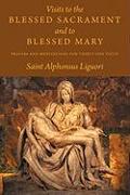 Visits to the Blessed Sacrament and to Blessed Mary: Prayers and Meditations for Thirty-One Visits