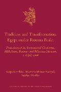 Tradition and Transformation. Egypt Under Roman Rule: Proceedings of the International Conference, Hildesheim, Roemer- And Pelizaeus-Museum, 3-6 July