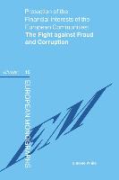 Protection of the Financial Interests of the European Communities: The Fight Against Fraud and Corruption: The Fight Against Fraud and Corruption