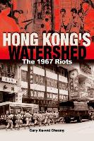 Hong Kong's Watershed: The 1967 Riots