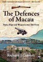 The Defences of Macau: Forts, Ships and Weapons Over 450 Years