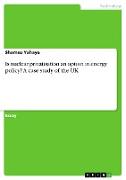 Is nuclear privatisation an option in energy policy? A case study of the UK