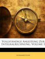Vollständige Anleitung Zur Integralrechnung, Volume 1