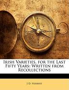 Irish Varieties, for the Last Fifty Years: Written from Recollections