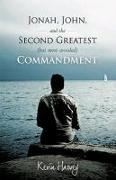 Jonah, John, and the Second Greatest (But Most Avoided) Commandment