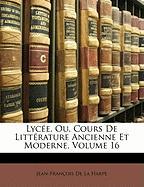 Lycée, Ou, Cours De Littérature Ancienne Et Moderne, Volume 16