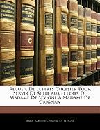 Recueil De Lettres Choisies, Pour Servir De Suite Aux Lettres De Madame De Sévigné À Madame De Grignan