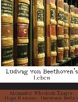 Ludwig von Beethoven's Leben: Nach dem Original-Manuscript deusch bearbeitet, Erster Band