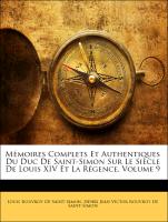 Mémoires Complets Et Authentiques Du Duc De Saint-Simon Sur Le Siècle De Louis XIV Et La Régence, Volumen IX