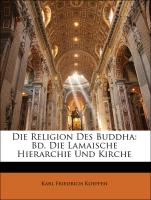 Die Religion Des Buddha: Bd. Die Lamaische Hierarchie Und Kirche, ZWEITER BAND