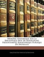 Mémoire Historique Sur La Bibliotèque Dite De Bourgogne: Prèsentement Bibliothèque Publique De Bruxelles