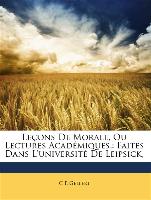 Leçons De Morale, Ou Lectures Académiques,: Faites Dans L'université De Leipsick