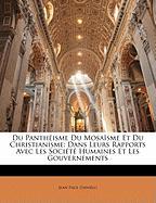 Du Panthéisme Du Mosaïsme Et Du Christianisme: Dans Leurs Rapports Avec Les Société Humaines Et Les Gouvernements