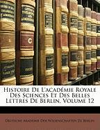 Histoire De L'académie Royale Des Sciences Et Des Belles Lettres De Berlin, Volume 12