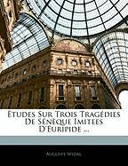 Études Sur Trois Tragédies De Sénèque Imitees D'Euripide