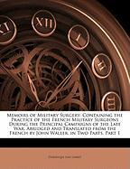 Memoirs of Military Surgery: Containing the Practice of the French Military Surgeons During the Principal Campaigns of the Late War. Abridged and Translated from the French by John Waller. in Two Parts, Part 1