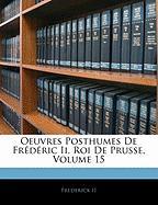 Oeuvres Posthumes De Frédéric Ii, Roi De Prusse, Volume 15