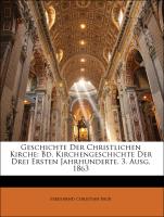 Geschichte Der Christlichen Kirche: Bd. Kirchengeschichte Der Drei Ersten Jahrhunderte. 3. Ausg. 1863, Volumen I