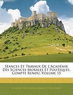 Séances Et Travaux De L'académie Des Sciences Morales Et Politiques, Compte Rendu, Volume 15