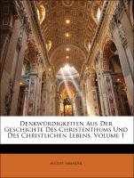 Denkwürdigkeiten Aus Der Geschichte Des Christenthums Und Des Christlichen Lebens, Erster Band, Zweite Auflage