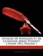 Histoire De Napoléon Et De La Grande-Armée Pendant L'année 1812, Volume 1
