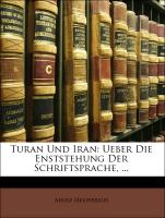 Turan Und Iran: Ueber Die Enststehung Der Schriftsprache