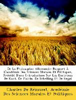 De La Philosophie Allemande: Rapport À L'académie Des Sciences Morales Et Politiques, Précédé D'une Introduction Sur Les Doctrines De Kant, De Fichte, De Schelling Et De Hegel