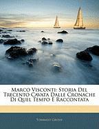 Marco Visconti: Storia del Trecento Cavata Dalle Cronache Di Quel Tempo E Raccontata