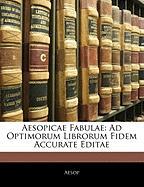 Aesopicae Fabulae: Ad Optimorum Librorum Fidem Accurate Editae